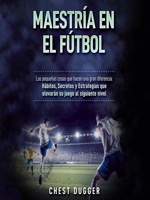 Title details for Maestría en el fútbol by Chest Dugger - Available
